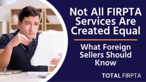 Not All FIRPTA Services Are Created Equal